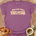 Girls Just Wanna Have Pours T-Shirt
