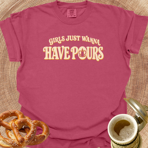 Girls Just Wanna Have Pours T-Shirt