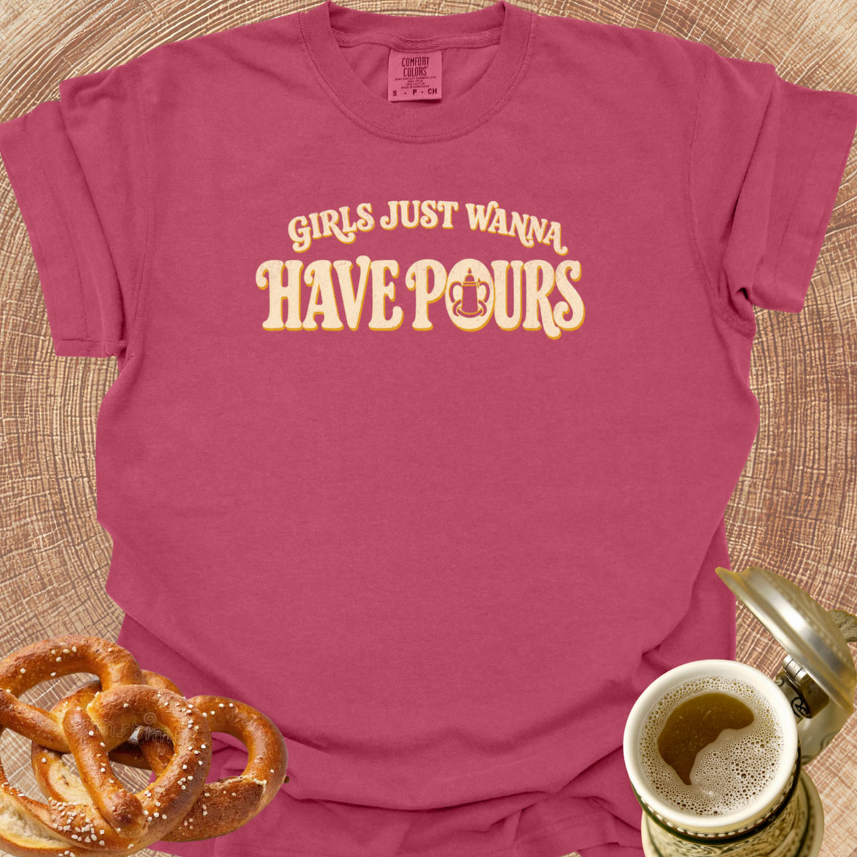 Girls Just Wanna Have Pours T-Shirt